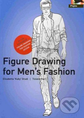 Figure Drawing for Men&#039;s Fashion - Elisabetta Drudi, Pepin Press, 2011