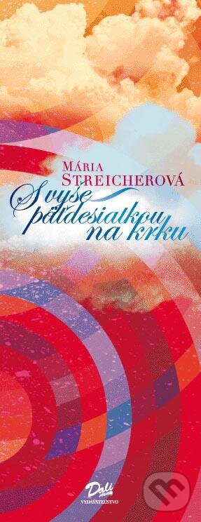 Levně S vyše päťdesiatkou na krku - Mária Streicherová - kniha z kategorie Poézia