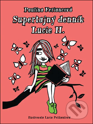 E-kniha: Supertajný denník Lucie H. (Paulína Feriancová). Slovart, 2011