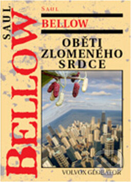 Kniha: Oběti zlomeného srdce (Saul Bellow). Volvox Globator, 2011
