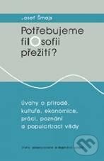 Levně Potřebujeme filosofii přežití? (Úvahy o přírodě, kultuře, ekonomice, práci, poznání a popularizaci vědy) - kniha z kategorie Filozofia