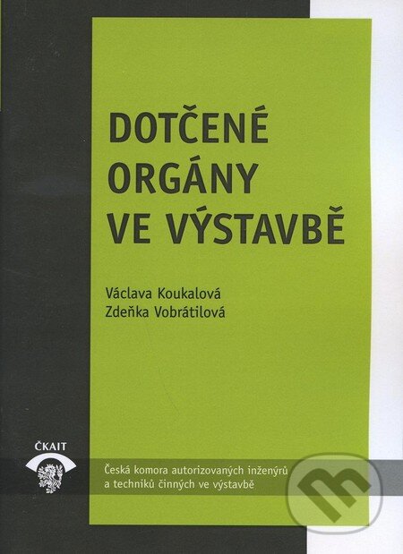 Kniha: Dotčené orgány ve výstavbě (Václava Koukalová a Zdeňka Vobrátilová). Informační centrum ČKAIT, 2009