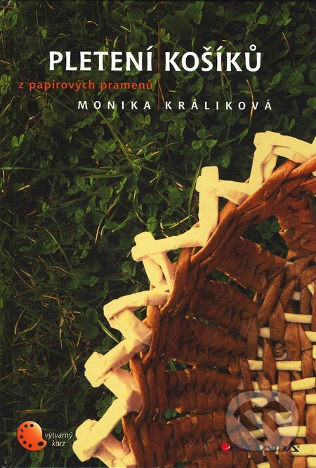 Pletení košíků z papírových pramenů - Monika Králiková, Grada, 2011