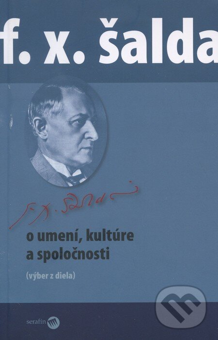 Levně O umení, kultúre a spoločnosti (Výber z diela) - František Xaver Šalda - kniha z kategorie Eseje, úvahy a glosy