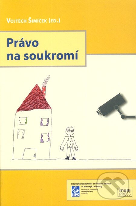 Kniha: Právo na soukromí (Vojtěch Šimíček). Mezinárodní politologický ústav Masarykovy univerzity, 2011