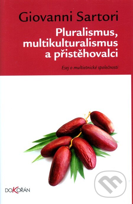 Pluralismus, multikulturalismus a přistěhovalci - Giovanni Sartori, Dokořán, 2011