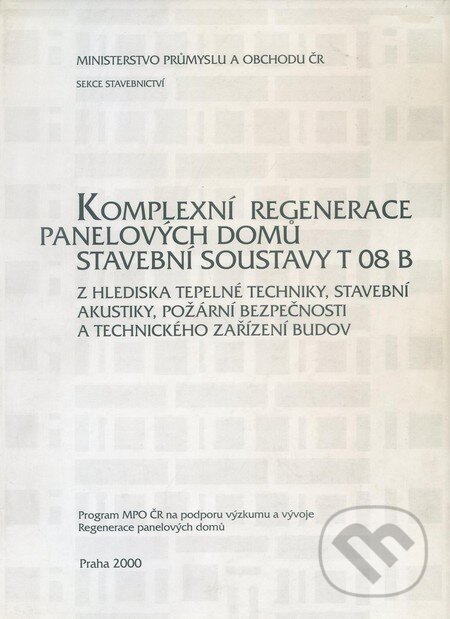 Levně Komplexní regenerace panelových domů stavební soustavy T 08 B - kniha z kategorie Prírodné vedy a technika