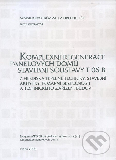 Levně Komplexní regenerace panelových domů stavební soustavy T 06 B - kniha z kategorie Prírodné vedy a technika