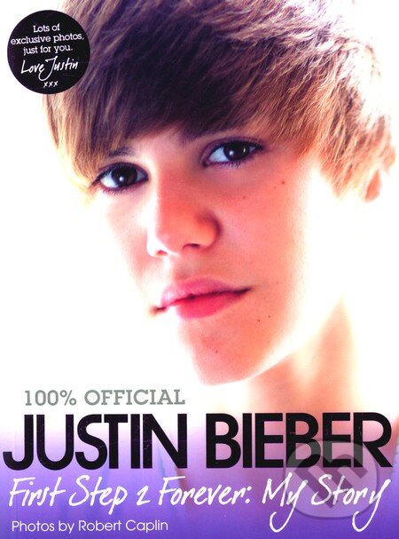 First Step 2 Forever: My Story - Justin Bieber, HarperCollins, 2011