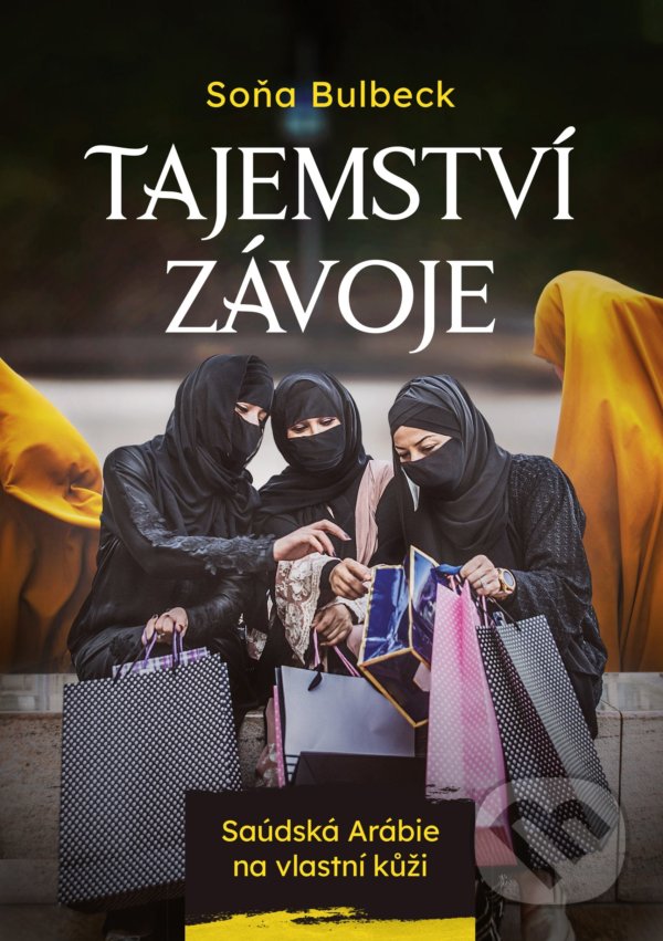 Levně Tajemství závoje (Saúdská Arábie na vlastní kůži) - Soňa Bulbeck - kniha z kategorie Cestopisy z Ázie