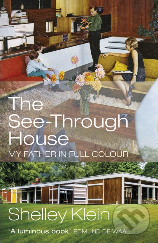 Levně The See-Through House (My Father in Full Colour) - Shelley Klein - kniha z kategorie Autobiografie