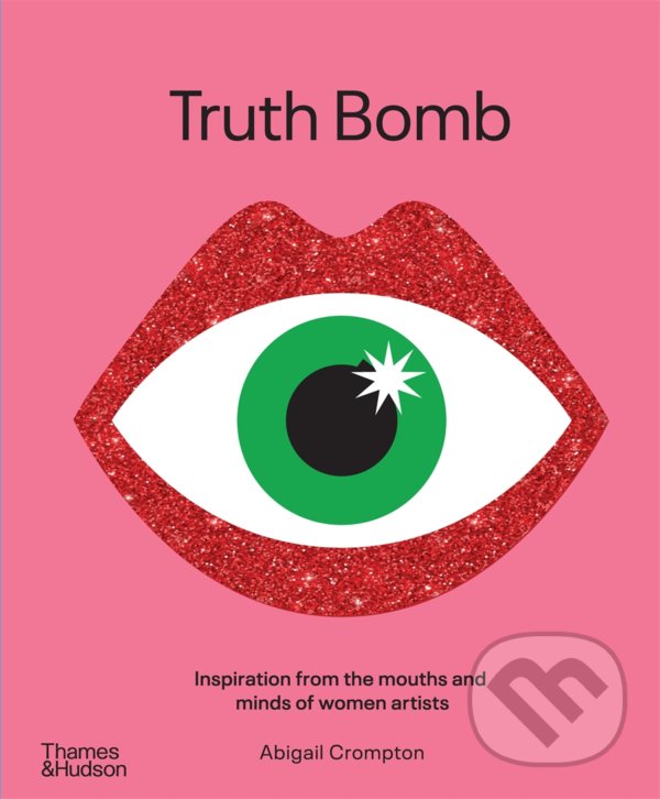 Levně Truth Bomb (Inspirations from the mouths and minds of women artists) - kniha z kategorie Umenie, dizajn a architektúra