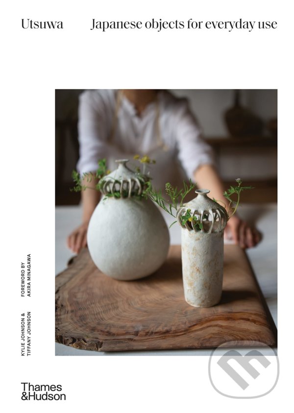 Levně Utsuwa (Japanese Objects for Everyday Use) - Kylie Johnson, Tiffany Johnson - kniha z kategorie Hobby