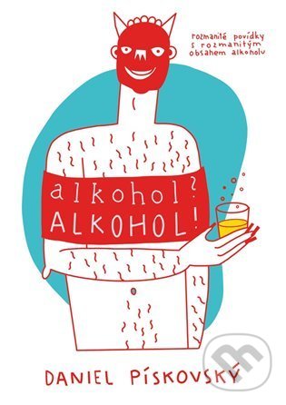 Levně Alkohol? Alkohol! - Daniel Pískovský - kniha z kategorie Beletria