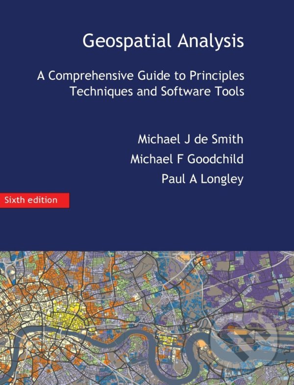 Kniha: Geospatial Analysis (Michael F Goodchild, Michael J de Smith a Paul A Longley)