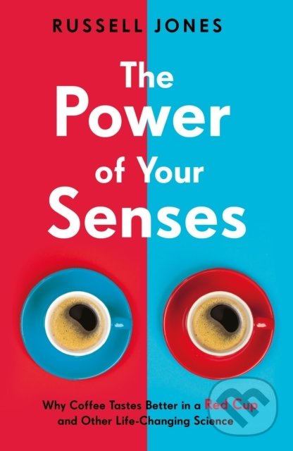 Levně The Power of Your Senses (Why Coffee Tastes Better in a Red Cup and Other Life-Changing Science) - kniha z kategorie Psychológia