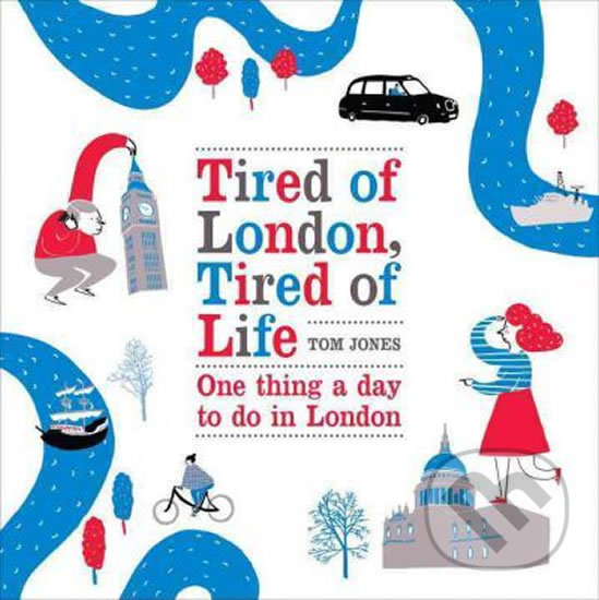 Levně Tired of London, Tired of Life (One Thing A Day To Do in London) - kniha z kategorie Cestopisy