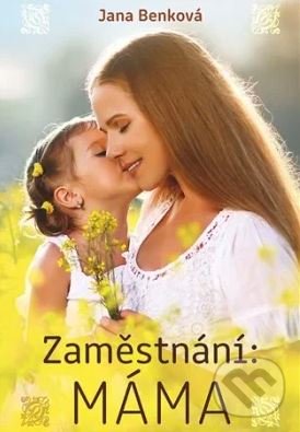 Levně Zaměstnání: Máma - Jana Benková - kniha z kategorie Beletria