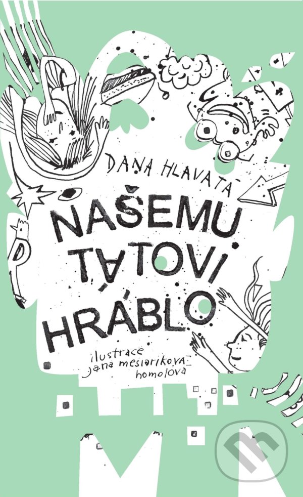 Levně Našemu tátovi hráblo - Dana Hlavatá, Jana Mesiariková Homolová (ilustrátor) - kniha z kategorie Beletria