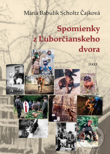 Levně Spomienky z Ľuborčianskeho dvora - Mária Babulík Scholtz Čajková - kniha z kategorie Beletria