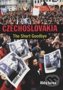 Czechoslovakia: The short goodbye - Abby Innes, Yale University Press, 2001