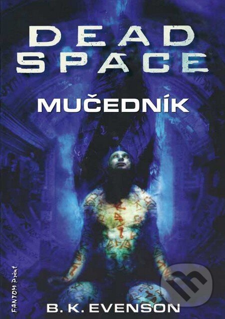 Dead Space - Mučedník - B.K. Evenson, FANTOM Print, 2011