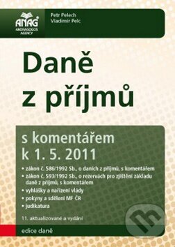 Daně z příjmů s komentářem k 1. 5. 2011 - Petr Pelech, Vladimír Pelc, ANAG, 2011