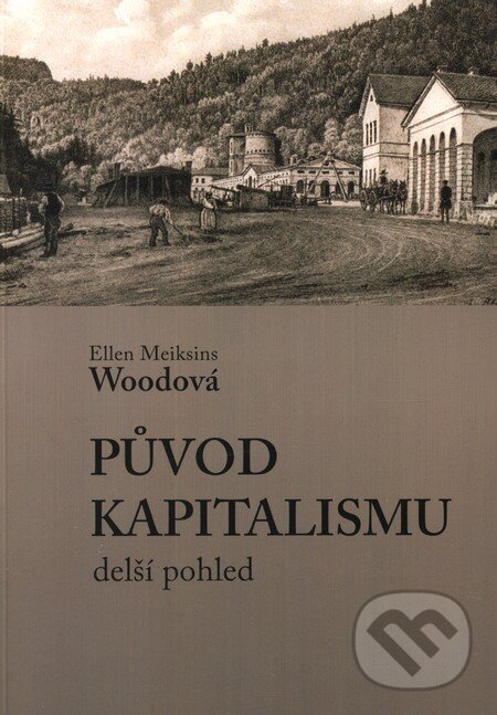 Kniha: Původ kapitalismu (Ellen Woodová). Svoboda Servis, 2011
