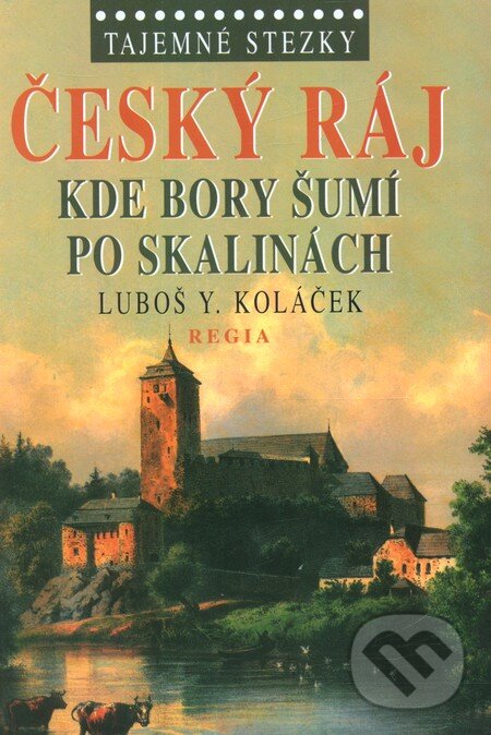 Kniha: Tajemné stezky - Český ráj (Luboš Y. Koláček). Regia, 2011