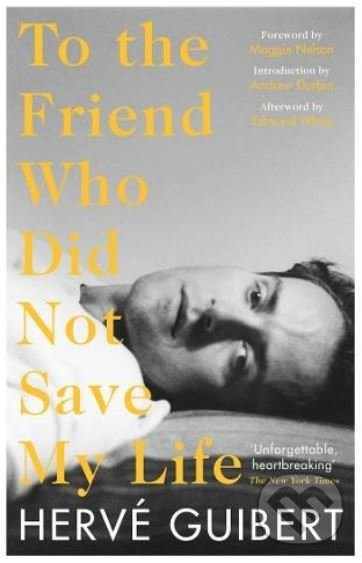 Levně To the Friend Who Did Not Save My Life - Herve Guibert - kniha z kategorie Spoločenská beletria