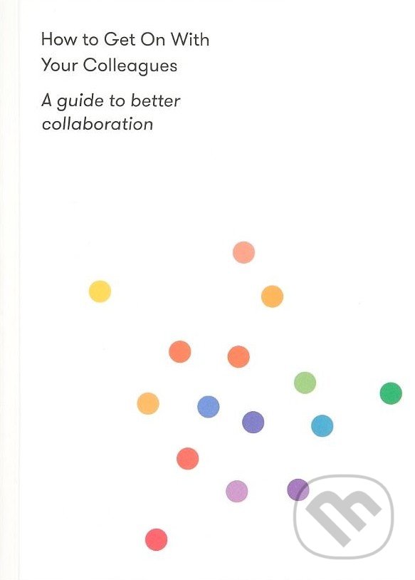Levně How to Get on With Your Colleagues (A guide to better collaboration) - kniha z kategorie Filozofia