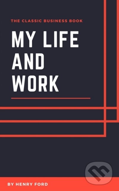 E-kniha: My Life and Work (Henry Ford). Distributed By PublishDrive, 2017