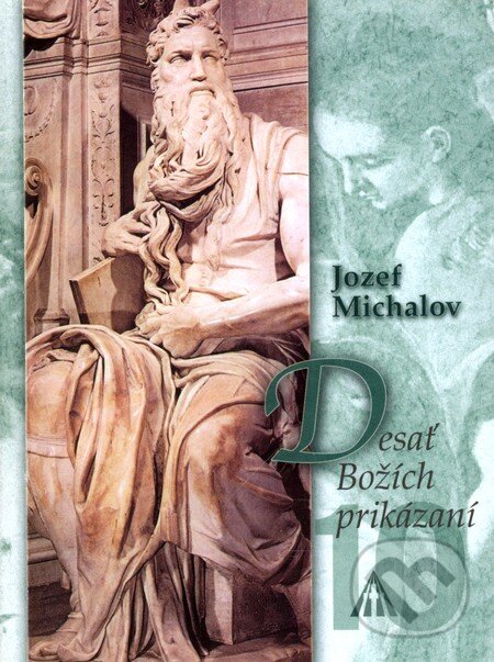 Kniha: Desať Božích prikázaní (Jozef Michalov). Karmelitánske nakladateľstvo, 2011