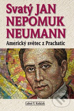 Levně Svatý Jan Nepomuk Neumann (Americký světec z Prachatic) - kniha z kategorie Životopisy