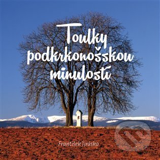Levně Toulky podkrkonošskou minulostí - František Jirásko - kniha z kategorie Cestopisy z Európy