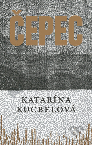 Levně Čepec - Katarína Kucbelová - kniha z kategorie Beletria