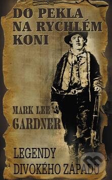 Kniha: Do pekla na rychlém koni (Mark Lee Gardner). Baronet, 2011