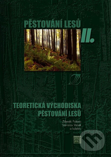 Kniha: Pěstování lesů II. (Zdeněk Poleno a Stanislav Vacek). Lesnická práce, 2007
