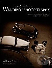 Levně Master's Guide to Wedding Photography (Capturing Unforgettable Moments and Lasting Impressions) - kniha z kategorie Umenie, dizajn a architektúra