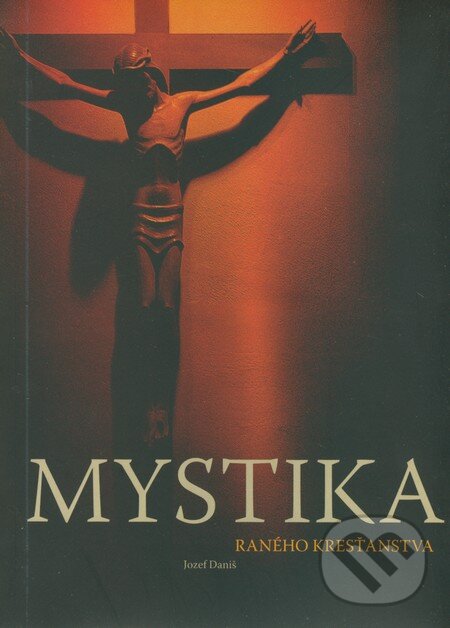 Kniha: Mystika raného kresťanstva (Jozef Daniš). Spoločnosť Božieho Slova, 2007