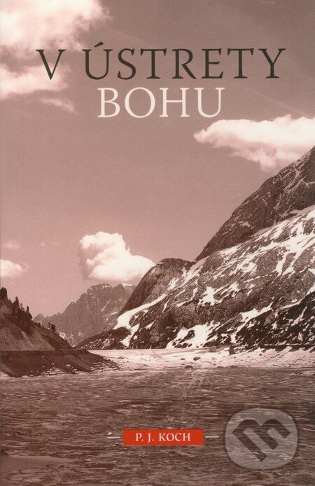 Kniha: V ústrety Bohu (P.J. Koch). Spoločnosť Božieho Slova, 2005