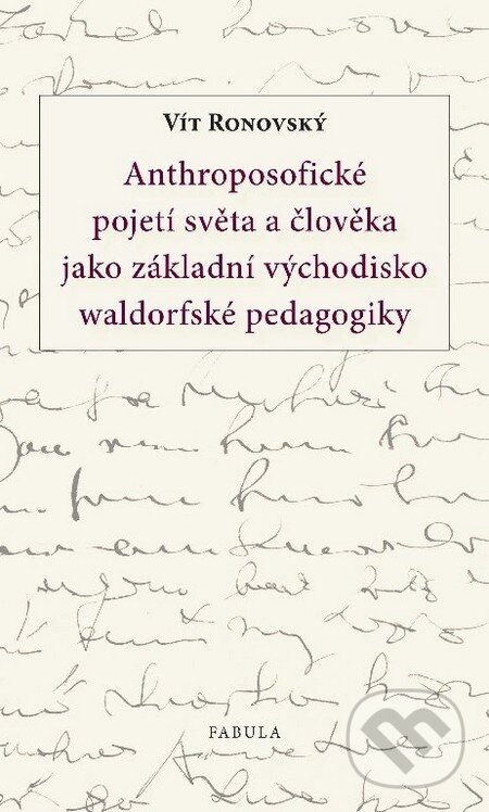 Levně Anthroposofické pojetí světa a člověka jako základní východisko waldorfské pedagogiky - kniha z kategorie Pedagogika