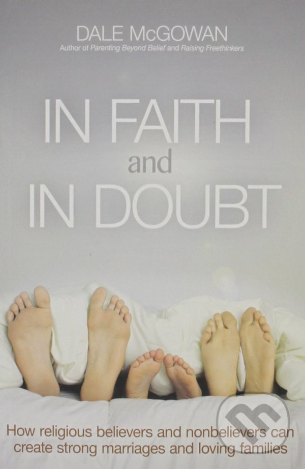 Levně In Faith and In Doubt (How Religious Believers and Nonbelievers Can Create Strong Marriages and Loving Families) - kniha z kategorie Náboženská…