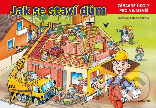 Levně Jak se staví dům (Zábavné úkoly pro nejmenší) - Antonín Šplíchal (ilustrátor) - kniha z kategorie Pre deti a mládež