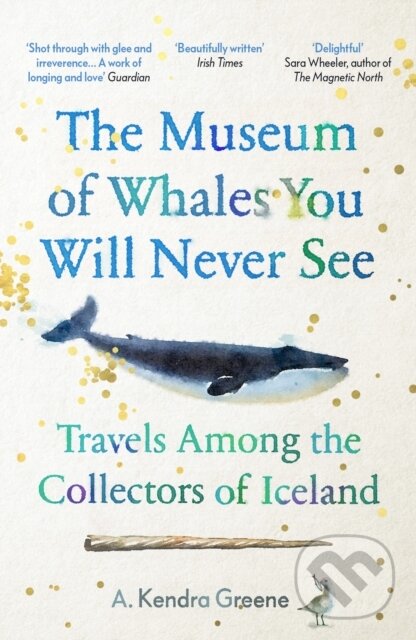 E-kniha: The Museum of Whales You Will Never See (A. Kendra Greene). Granta Publications, 2020