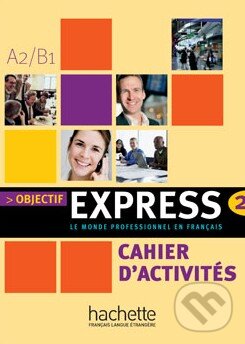 Kniha: Objectif Express 2 - Cahier d'activités (Hachette Livre International). Hachette Livre International, 2009