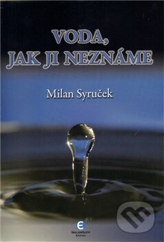 Kniha: Voda, jak ji neznáme (Milan Syruček). Epocha, 2011