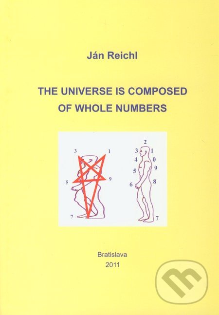 The Universe is Composed of Whole Numbers - Ján Reichl, Ján Reichl, 2011