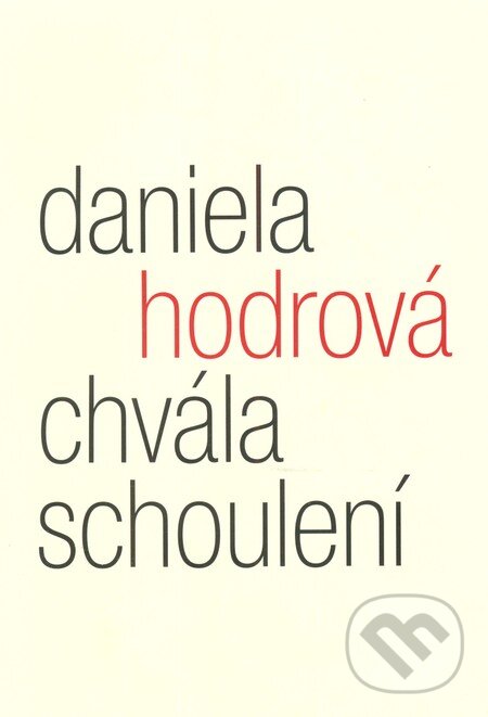 Levně Chvála schoulení (Eseje z poetiky pomíjivosti) - Daniela Hodrová - kniha z kategorie Životopisy