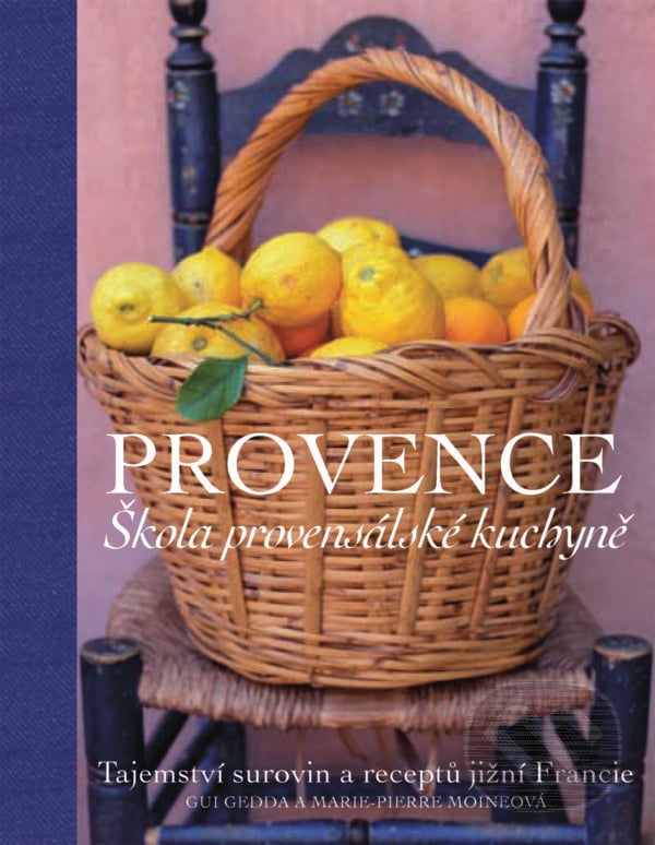 Provence. Škola provensálské kuchyně - Gui Gedda, Marie-Pierre Moine, Slovart CZ, 2021